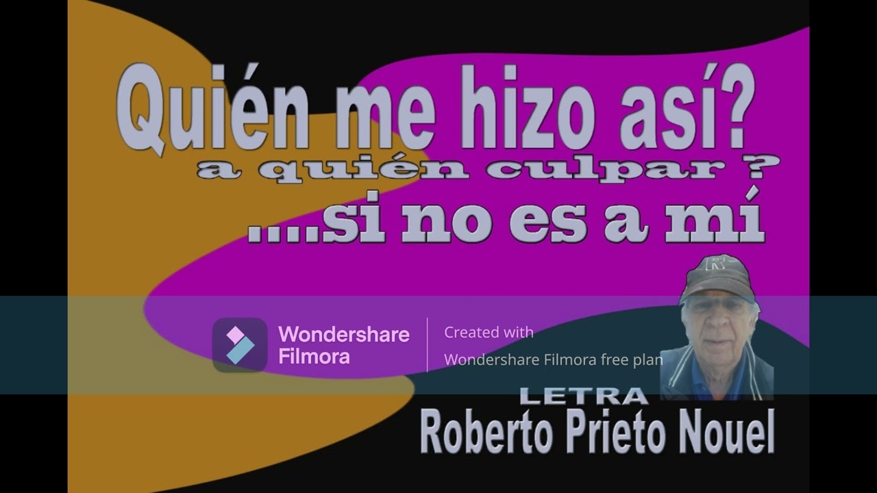 QUIEN ME HIZO ASI?, A QUIEN CULPAR?, SI NO ES A MI!, LETRA DE ROBERTO PRIETO NOUEL