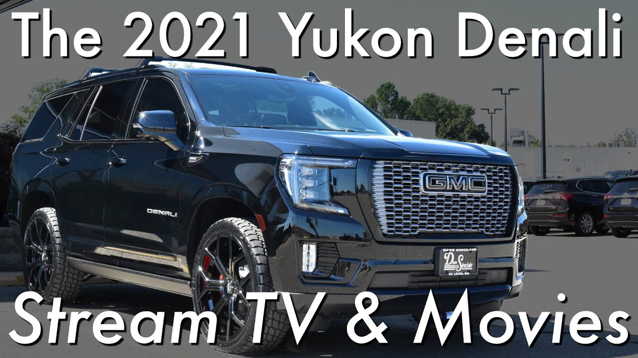 CAN YOU WATCH TV IN THE 2021 GMC YUKON DENALI?