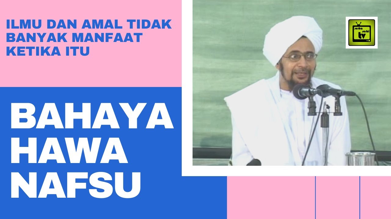 BAHAYA HAWA NAFSU....ilmu dan amal tidak lagi banyak manfaat ketika itu | Alhabib Umar