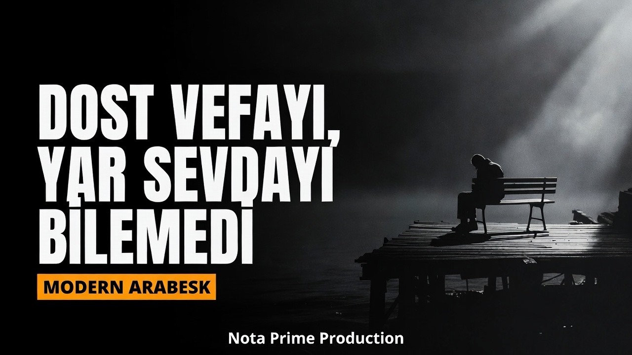 Dost Vefayı, Yar Sevdayı Bilemedi - Nota Prime Production (Modern Arabesk)