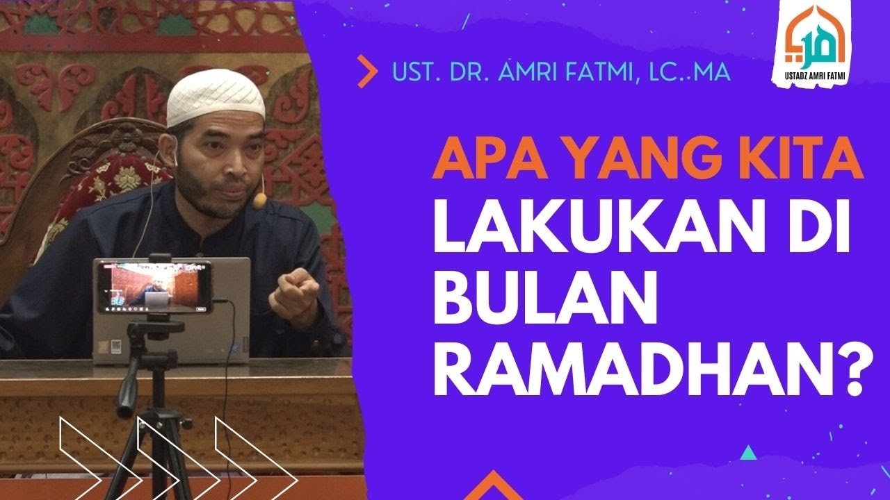 Apa Yang Kita Lakukan Di Bulan Ramadhan?- Ust. Dr. Amri Fatmi, Lc. MA