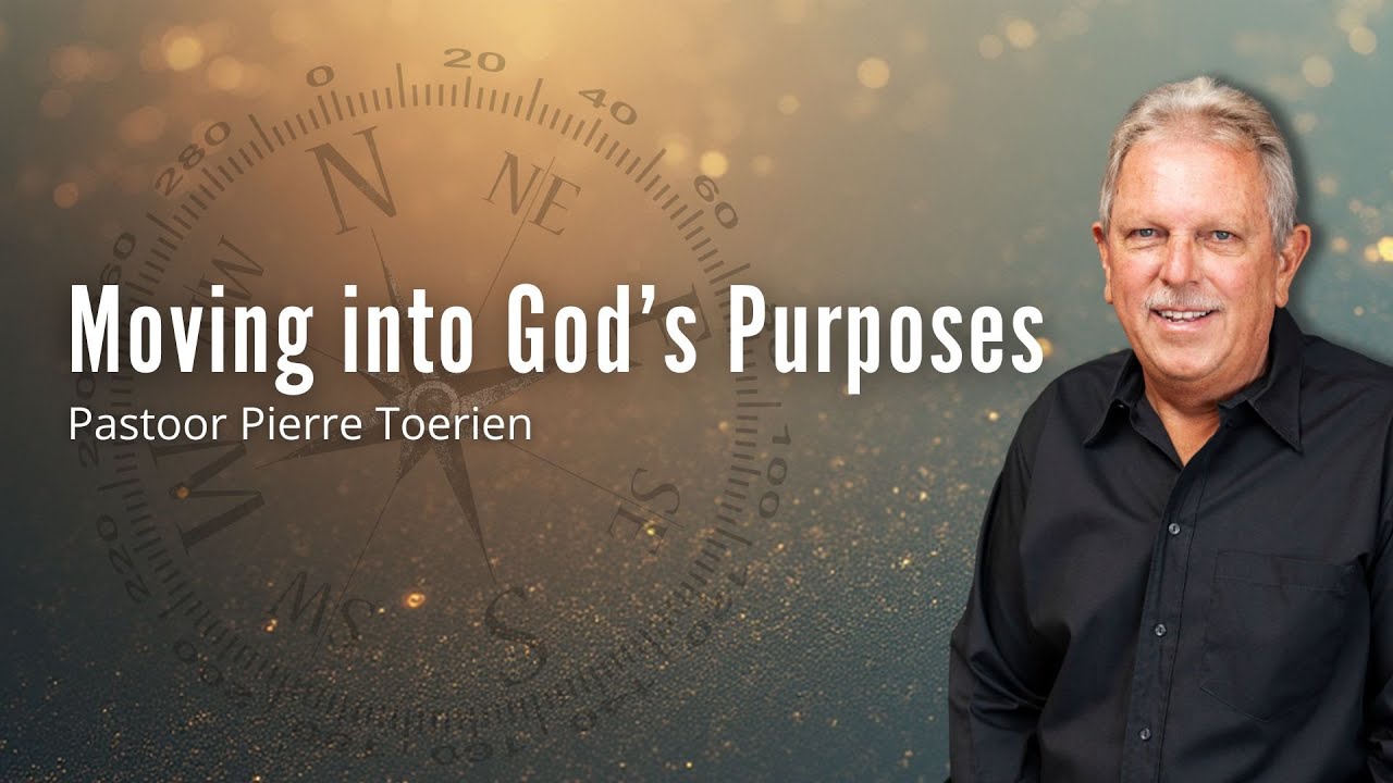Moving into God's Purposes (2) - Past. Pierre Toerien | 25 Januarie 2026