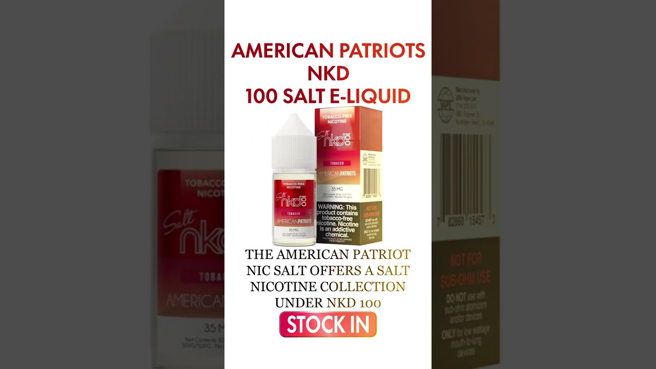 AMERICAN PATRIOTS &ndash; NKD 100 SALT E-LIQUID &ndash; (30ML) Smoke Shop in Dallas