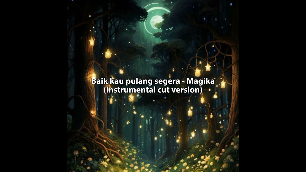 Baik kau pulang segera - Magika (instrumental cut version)
