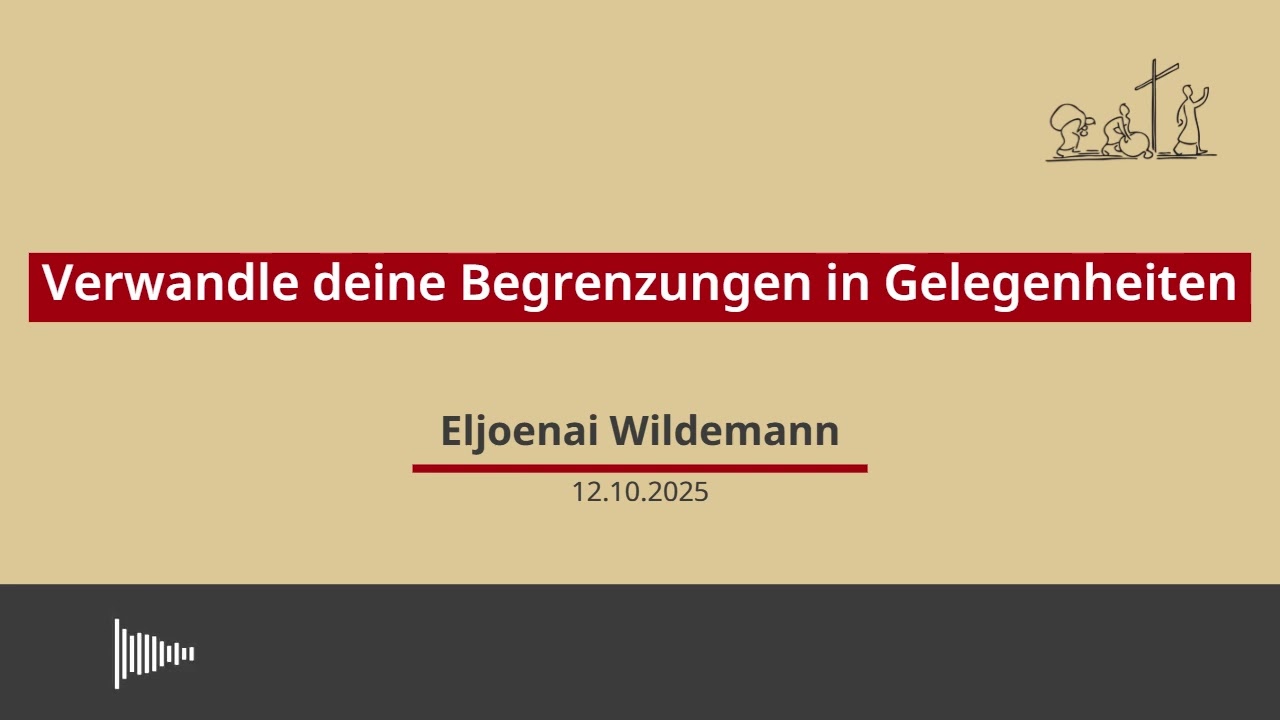 12.10.2025 - Verwandle deine Begrenzungen in Gelegenheiten, Predigt von Eljoenai Wildemann