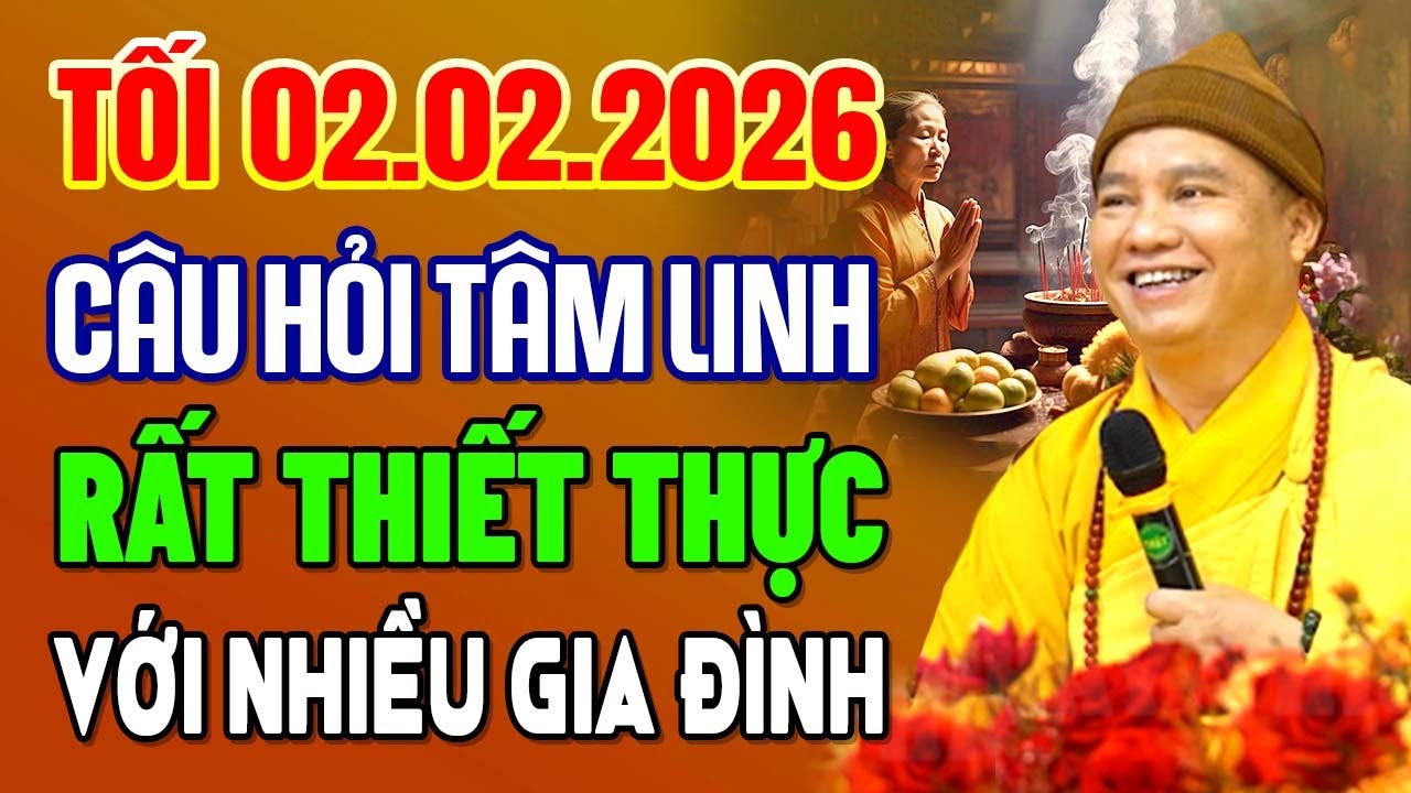 Tối 02.02.2026 Câu Hỏi Tâm Linh Rất Thiết Thực Với Nhiều Gia Đình Phật Tử | Thầy Thích Đạo Thịnh