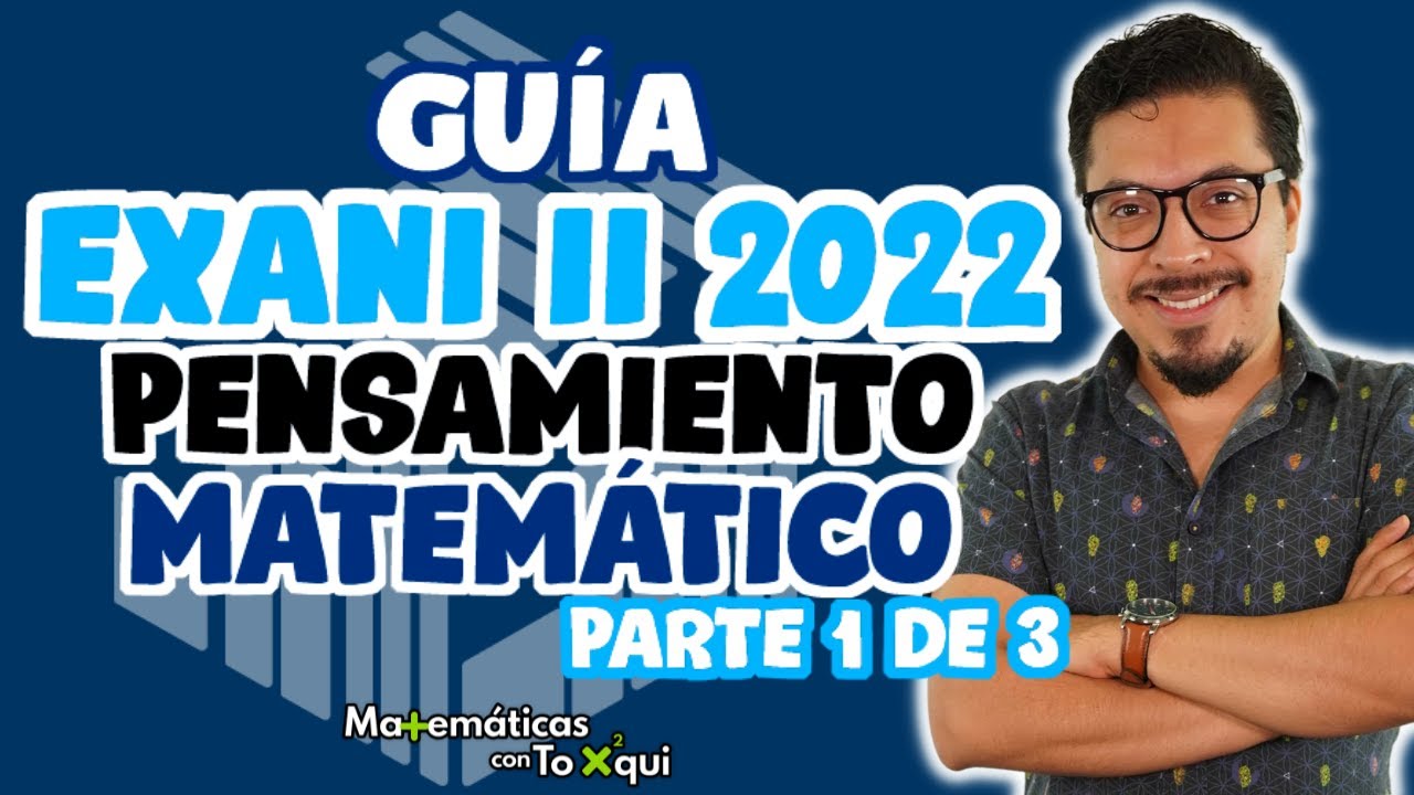 Nueva Guía EXANI II 2022: Pensamiento Matemático Parte 1 de 3 | Guía EXANI II 2022 Contestada