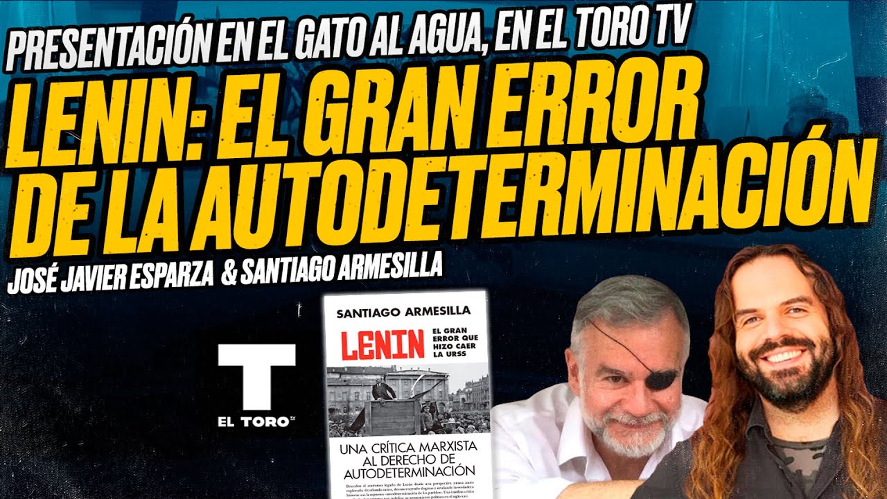 LENIN: el gran error que hizo caer la URSS. ESPARZA y ARMESILLA en EL GATO AL AGUA (El Toro TV)
