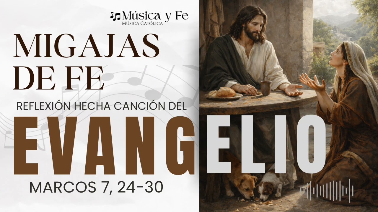 🎶 “Migajas de Fe”, Reflexión hecha canción del Evangelio de Marcos 7, 24-30