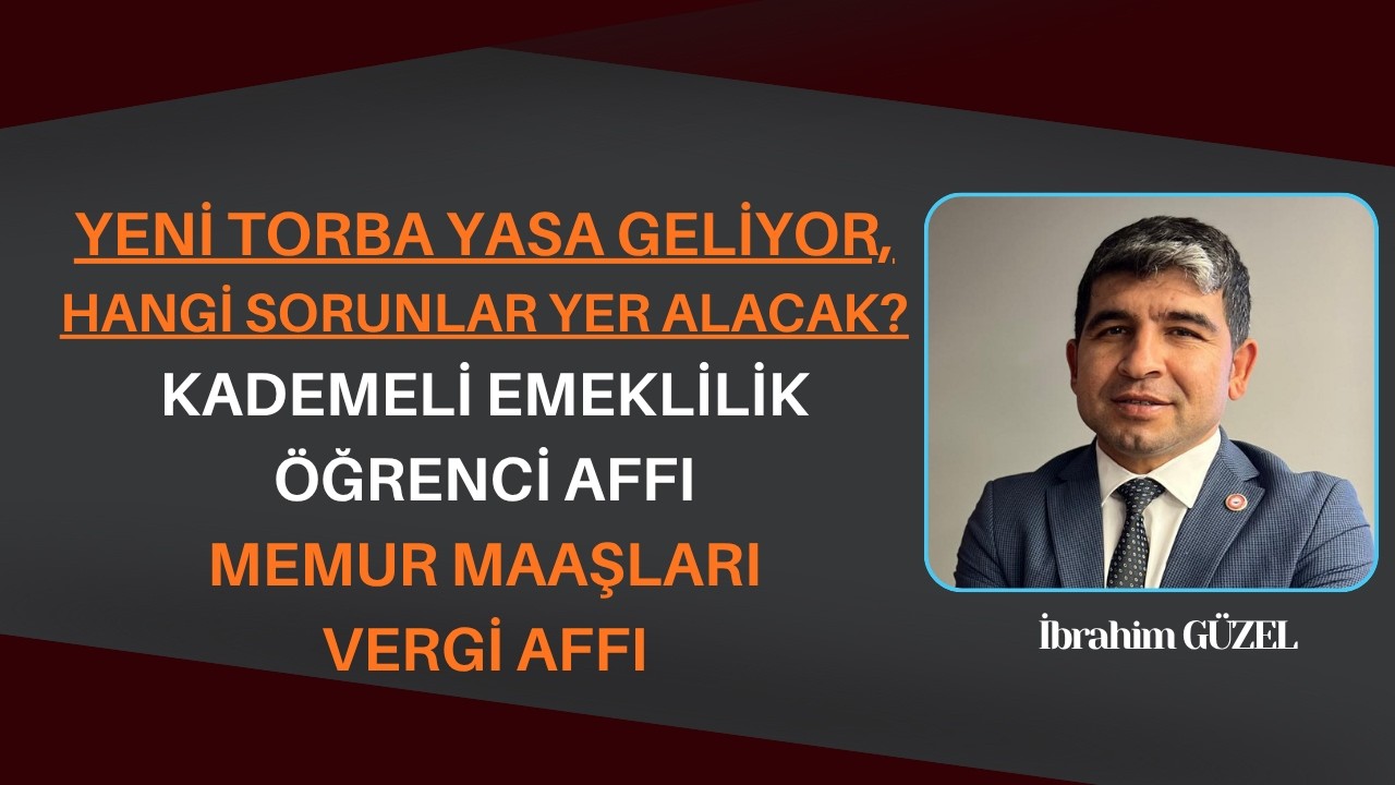 YENİ TORBA YASA GELİYOR, HANGİ SORUNLAR YER ALACAK? KADEMELİ EMEKLİLİK /&Ouml;ĞRENCİ AFFI /MEMUR MAAŞLARI