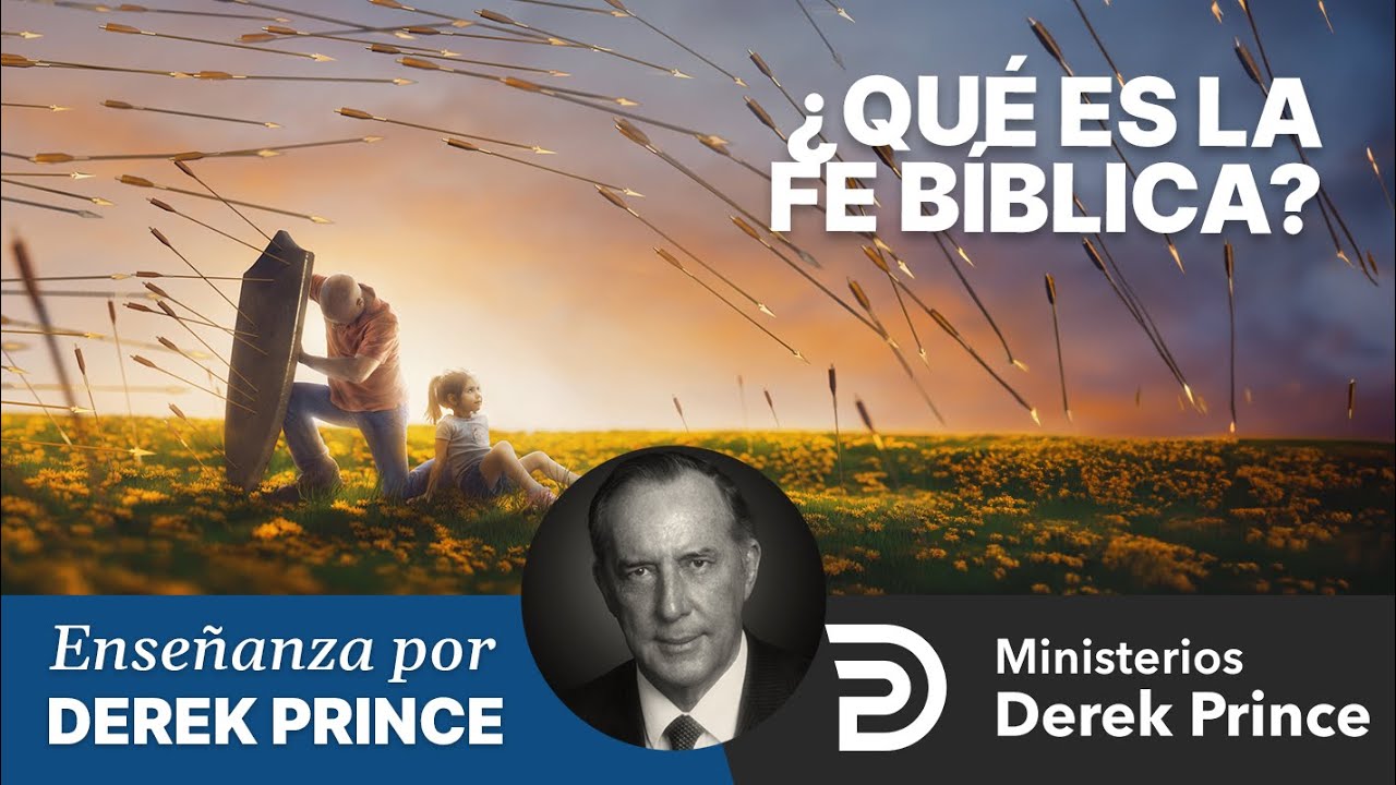 🔥 &iquest;Qu&eacute; es la Fe B&iacute;blica? - Ministerios Derek Prince