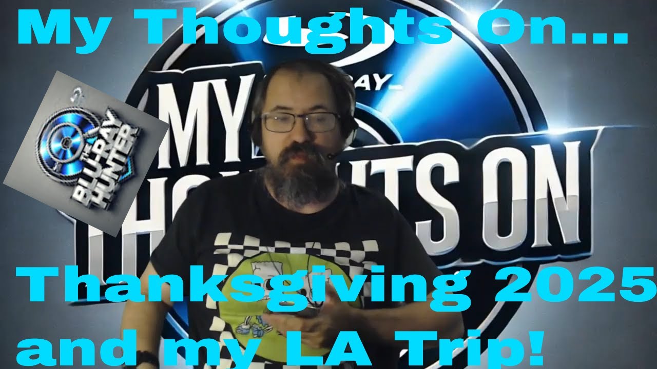 Blu Ray Hunter| My Thoughts On... | Thanksgiving and my LA Trip!