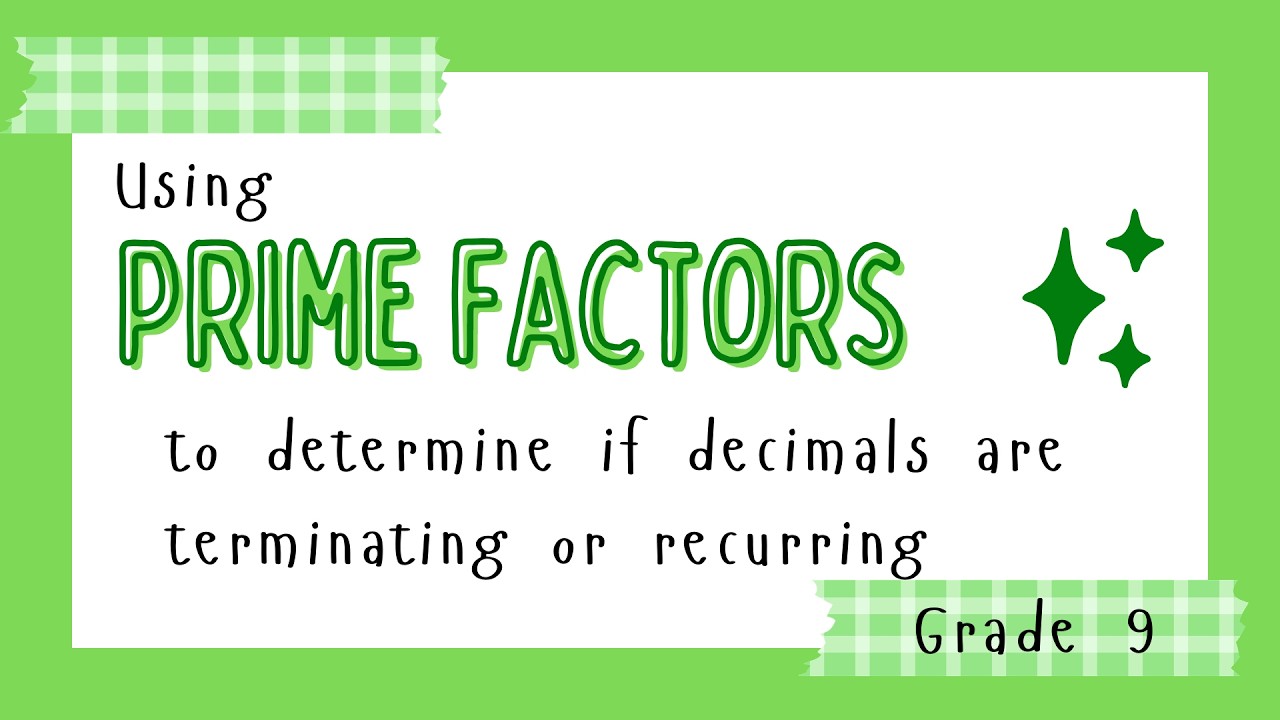 Grade 9: Using Prime factors to determine if decimals are terminating or recurring