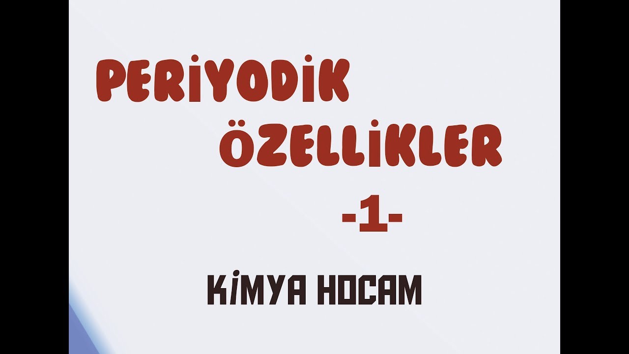 5-PERİYODİK ÖZELLİKLER (1.KISIM) | ATOM YARIÇAPI | İYONLAŞMA ENERJİSİ | AYT | 11.SINIF | KİMYA HOCAM