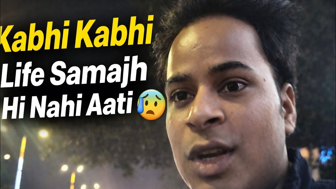 Kabhi Kabhi Life Samajh Hi Nahi Aati 