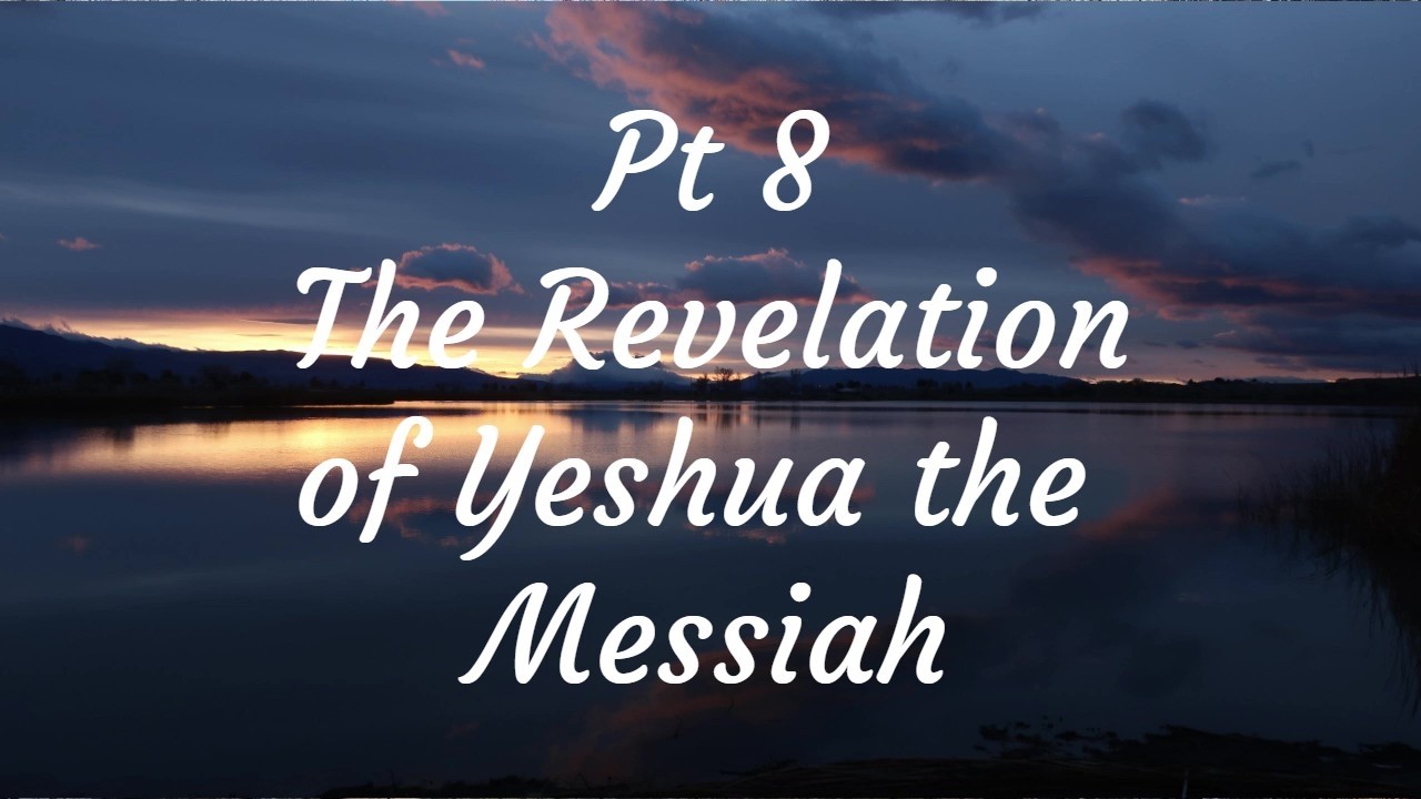 Pt 8) The Revelation of Yeshua the Messiah. I was in the Spirit.