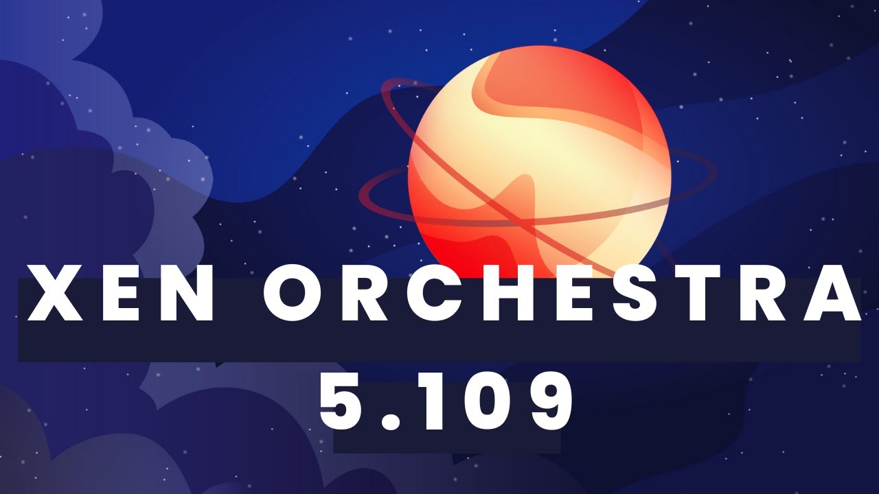 Xen Orchestra 5.109 - XO6, backup, REST API and more...
