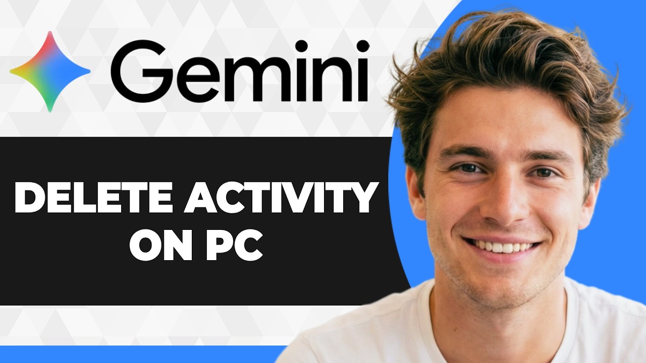 How to Delete Activity in Google Gemini on PC (2026 Guide)