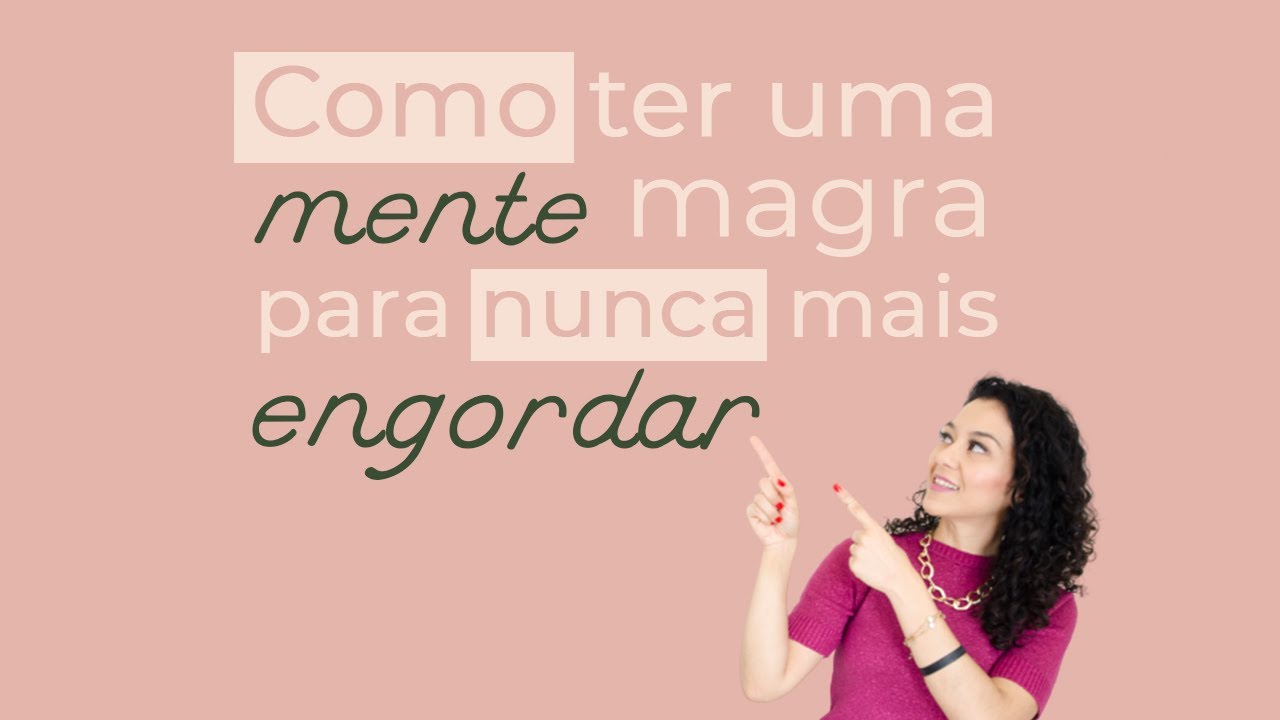 COMO TER UMA MENTE MAGRA PARA NUNCA MAIS ENGORDAR.