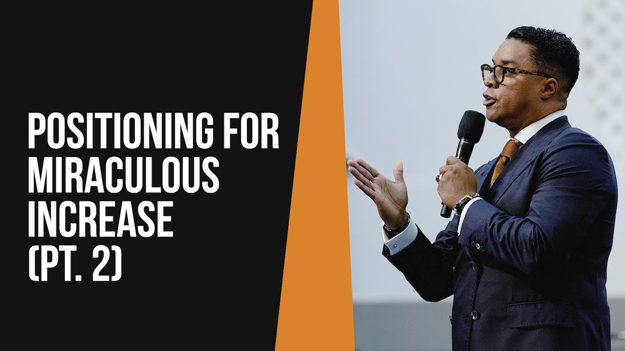 Positioning for Miraculous Increase (Part 2)