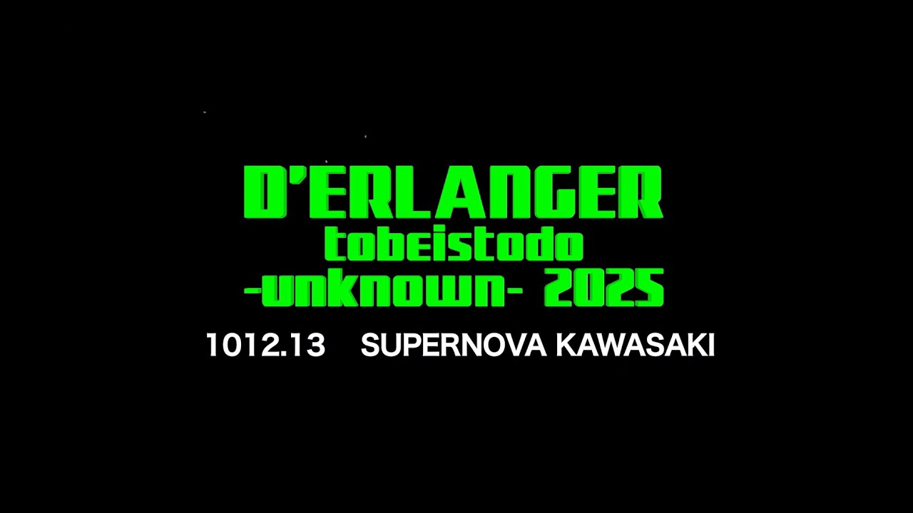 D’ERLANGER tobeistodo -UNKNOWN- 2025  10/12.13 SUPERNOVA KAWASAKI  DIGEST