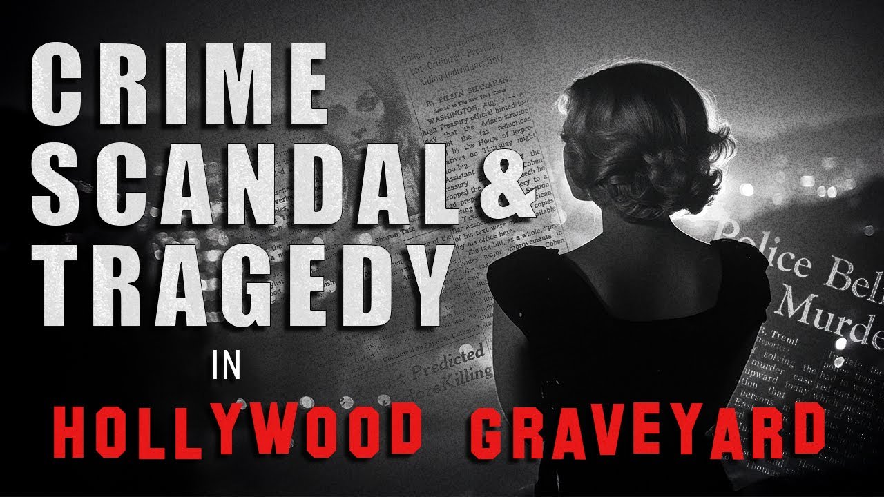 Crime Scandal & Tragedy in Hollywood Graveyard