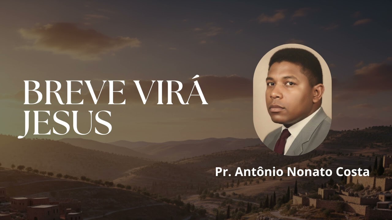 Breve Virá Jesus | Pr. Antônio Nonato Costa