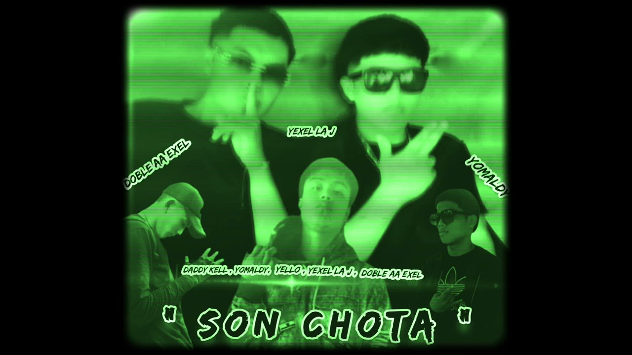 Son chota👹✖️daddy Kell✖️yeyo la leyenda ✖️ jexel la j ✖️ doble aa exel.✖️yomaldy