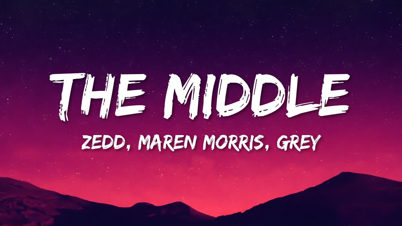 Zedd, Maren Morris, Grey - The Middle (Lyrics)