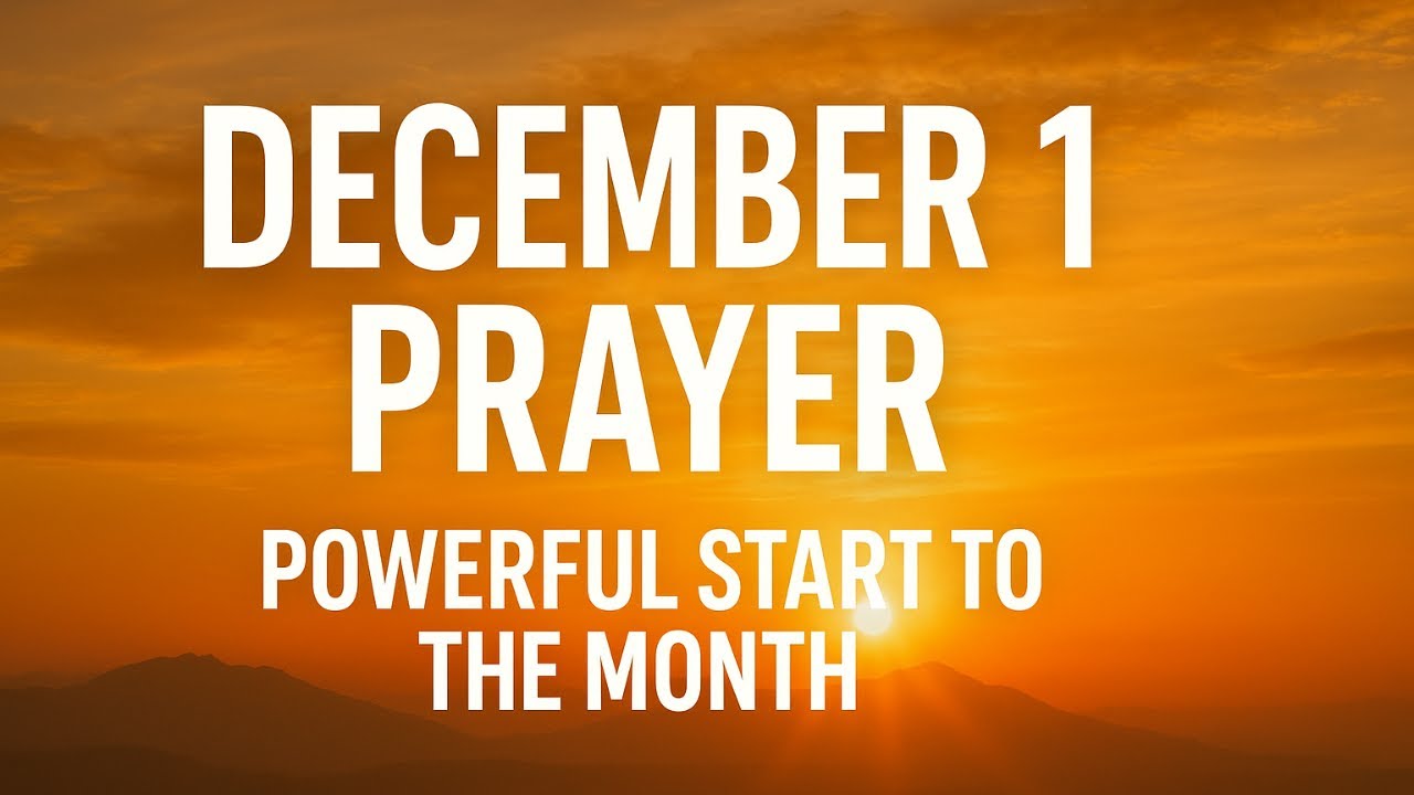 December 1st Powerful Prayer | Enter December with Gratitude, Favor And God’s Protection