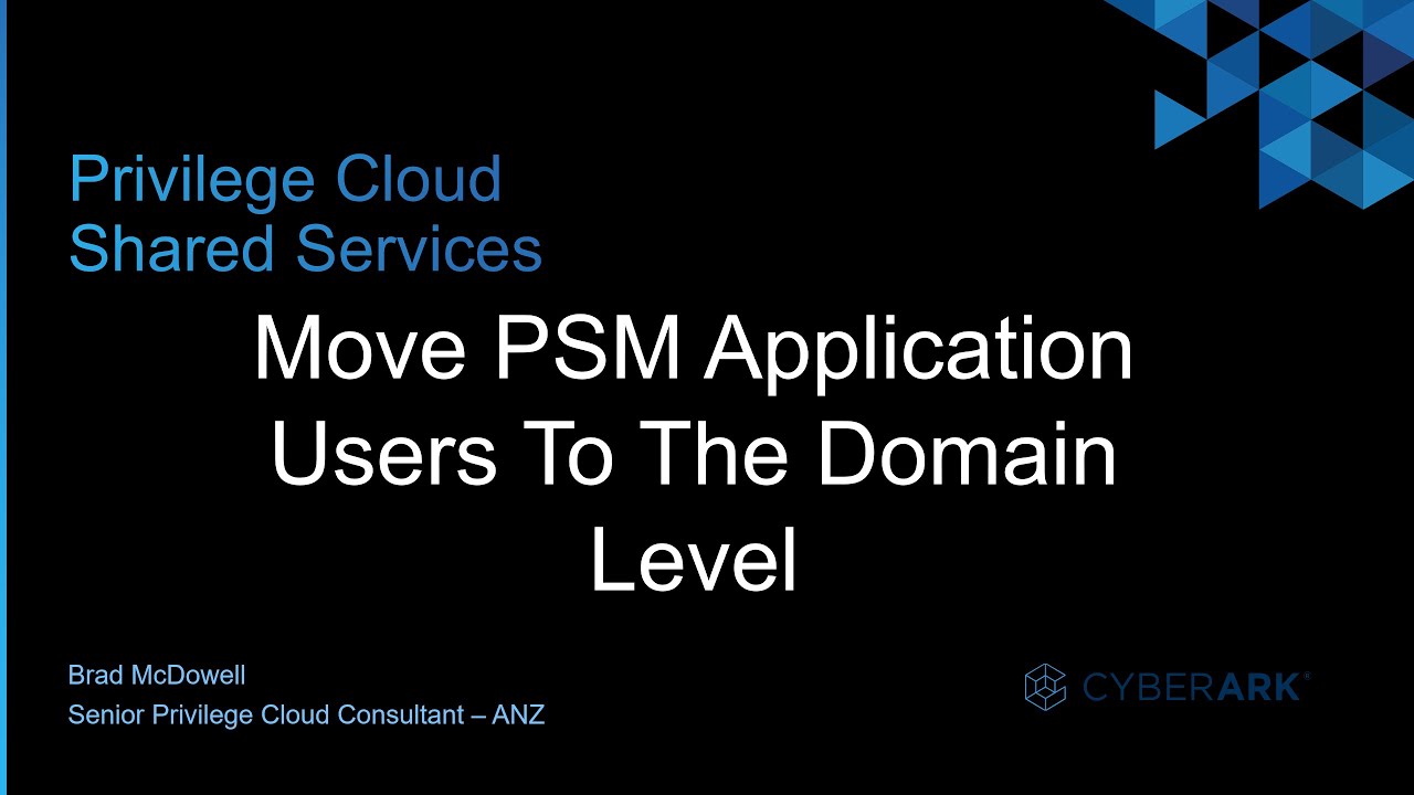#5 - CyberArk Privilege Cloud | Move PSM Application Users To The Domain Level