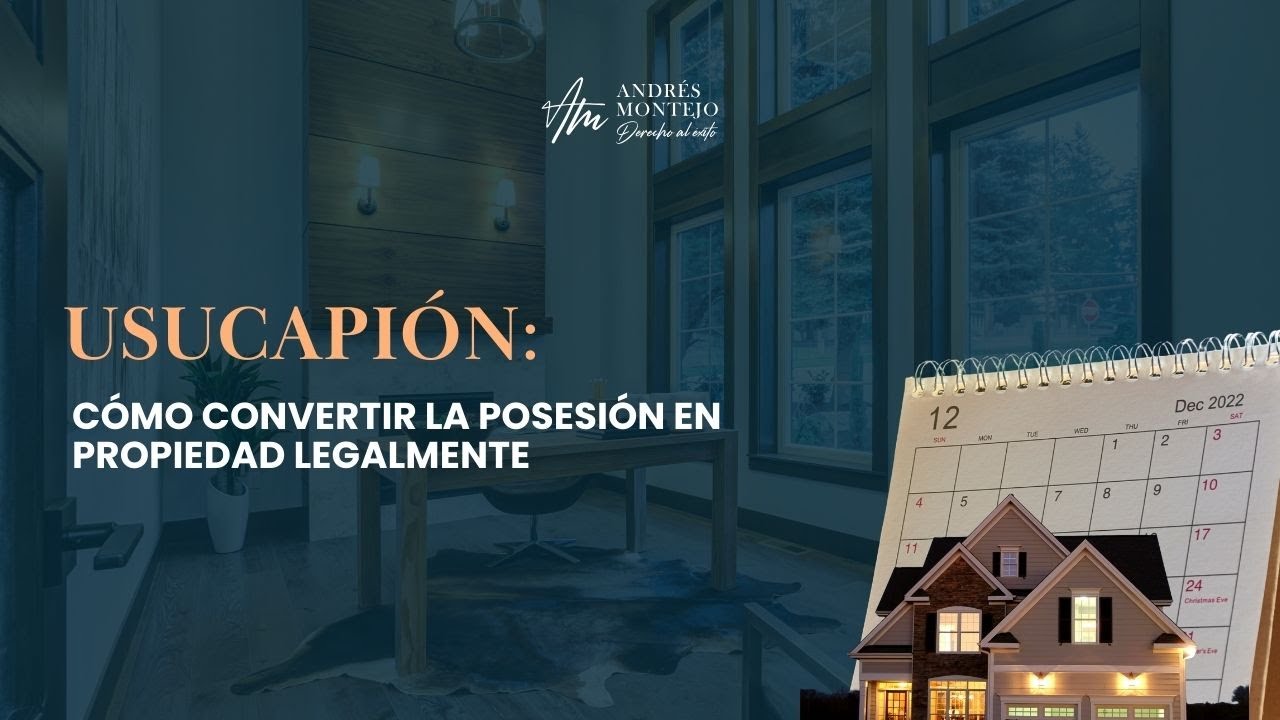 Usucapión: Cómo convertir la posesión en propiedad legalmente