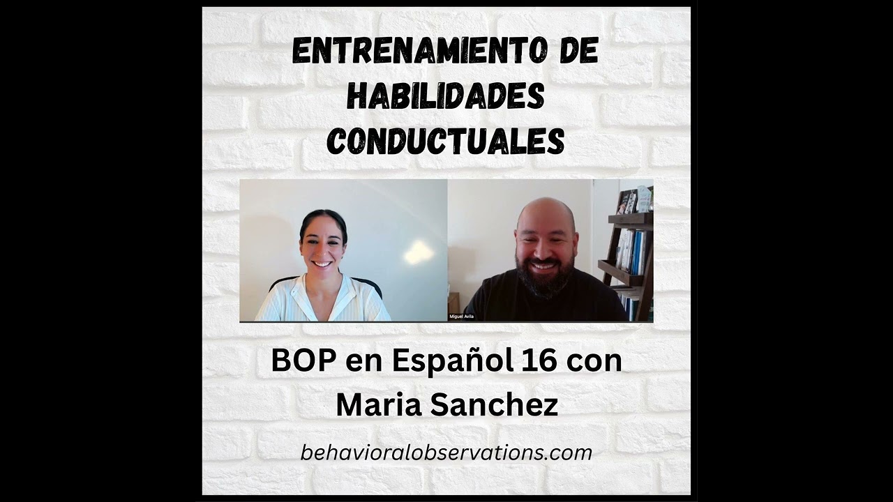 Entrenamiento de Habilidades Conductuales: BOP en Español 16 con Maria Sanchez