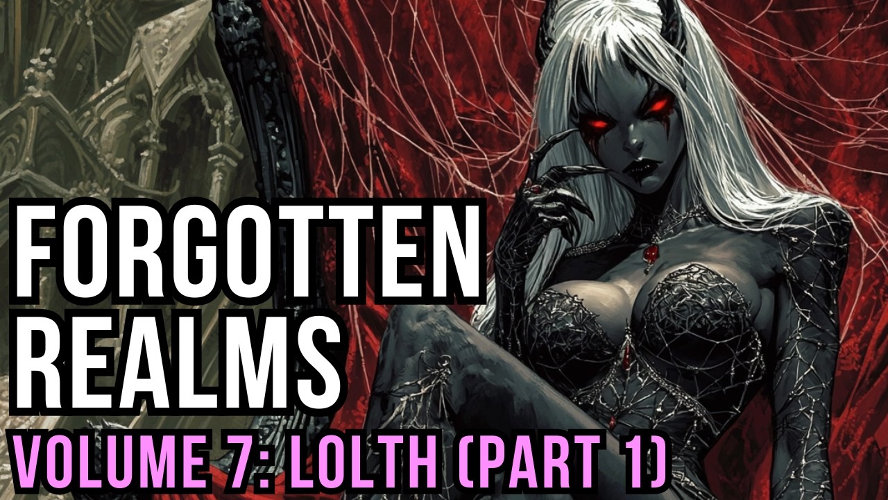 D&D Lore: Forgotten Realms History - Volume 7 (Lolth - Part 1)