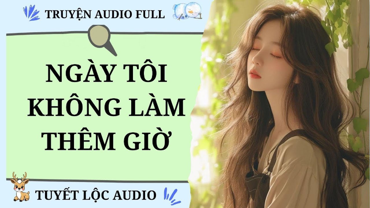 [TRUYỆN AUDIO FULL]NGÀY TÔI KHÔNG LÀM THÊM GIỜ