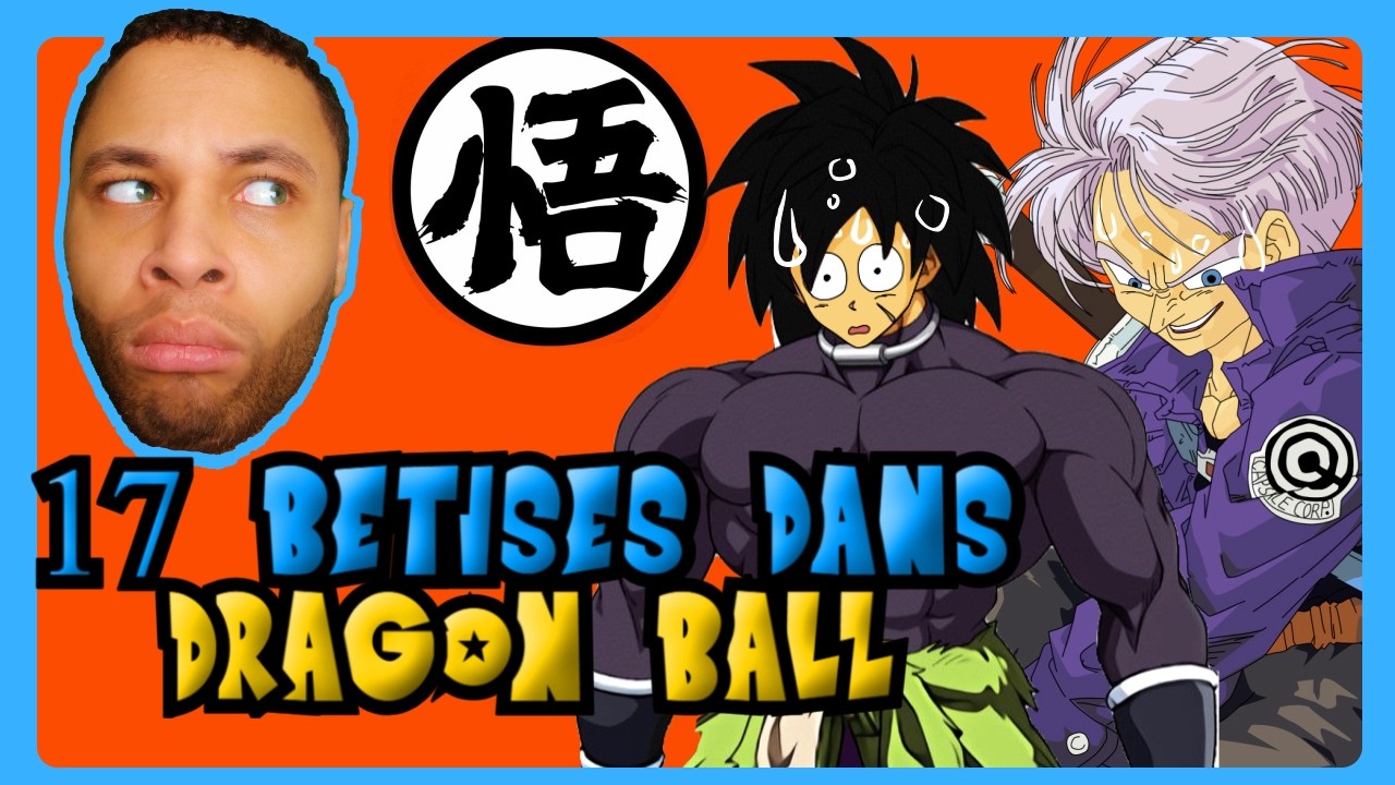 17 BETISES DANS DRAGON BALL