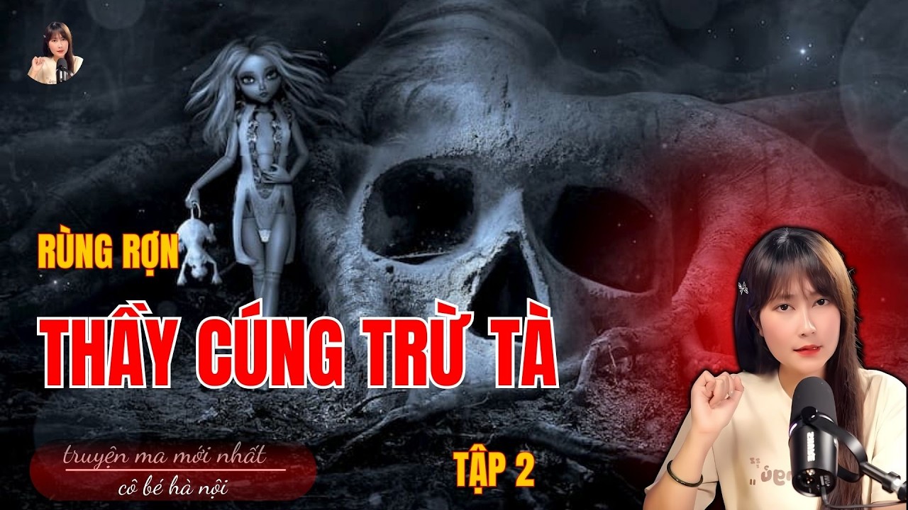 Truyện Ma Có Thật :  THẦY CÚNGTRỪ TÀ | TẬP 2 | Cô Bé Hà Nội