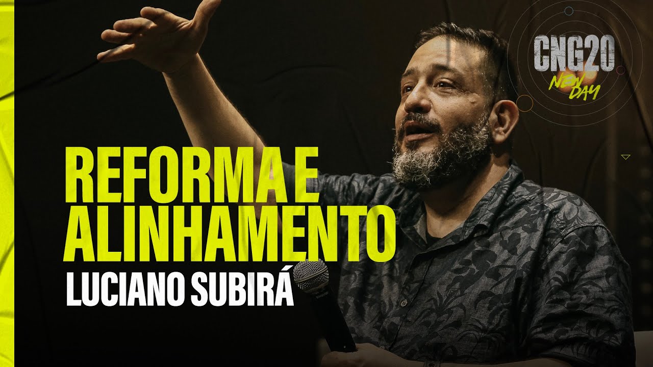 Reforma e Alinhamento // Luciano Subirá // CNG 20 - New Day