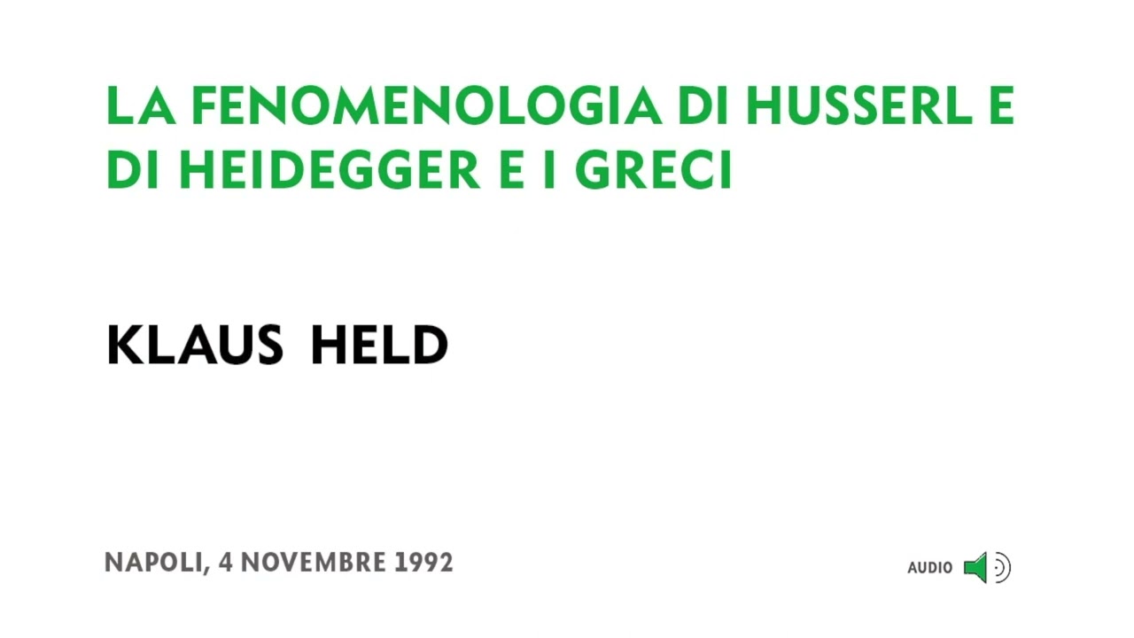 (3/5) Klaus Held - La fenomenologia di Husserl e di Heidegger e i Greci