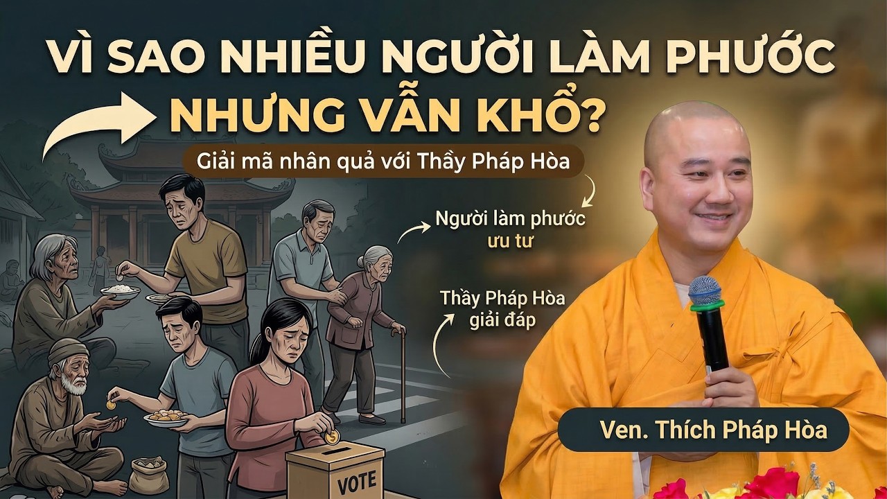 Vì sao nhiều người làm phước nhưng vẫn khổ ? Thầy Thích Pháp Hòa
