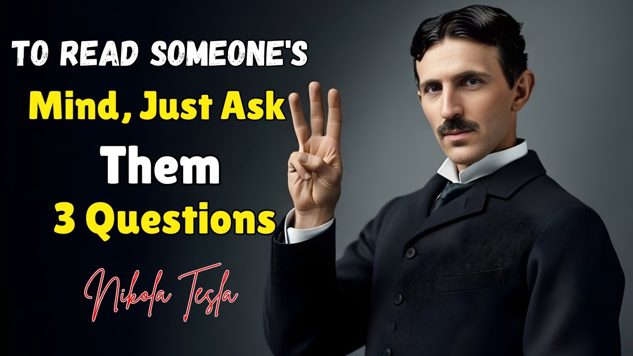 To Read Someone’s Mind, Ask These 3 Questions — Nikola Tesla Life Lessons!
