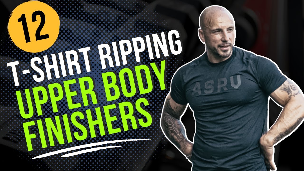 12 T-Shirt Ripping Upper Body Workout Finishers