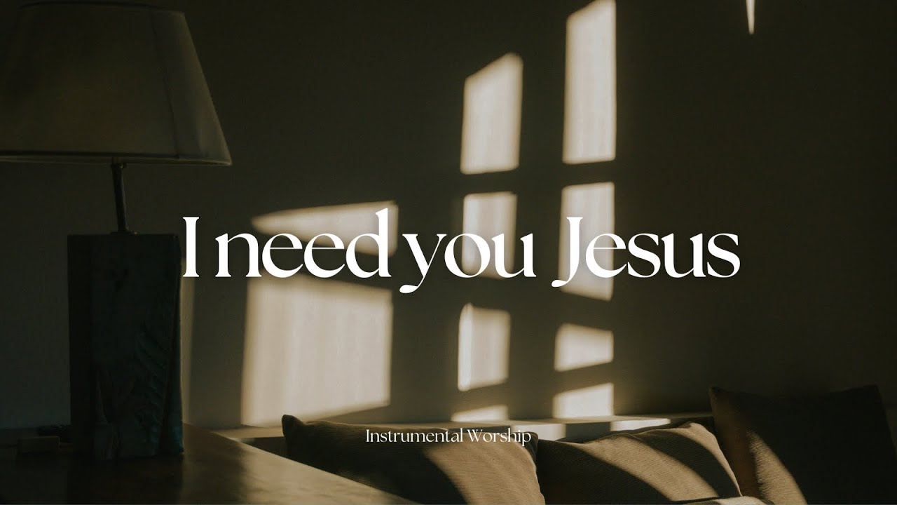 I Need You Jesus | Deep Instrumental Worship for Prayer, Healing & Surrender
