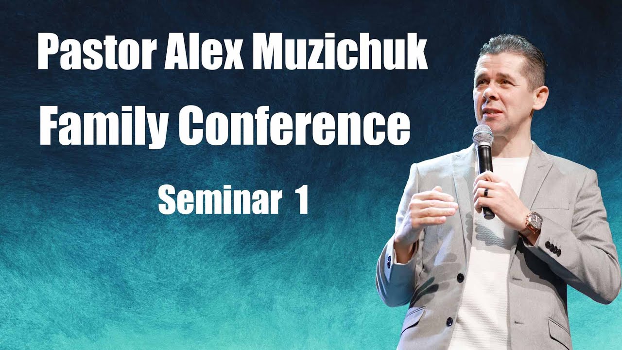 Family Conference | Pastor Alex Muzichuk | Seminar 1 | January 24, 2026 |
