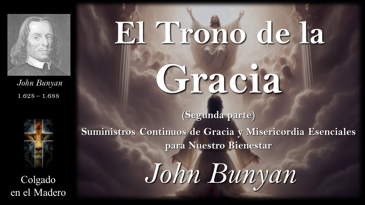 El Trono de la Gracia Por John Bunyan Segunda Parte
