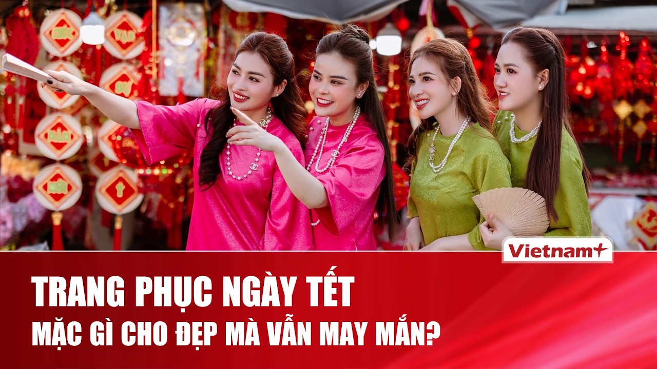 Trang phục ngày Tết có ảnh hưởng đến vận khí đầu năm? | VNP