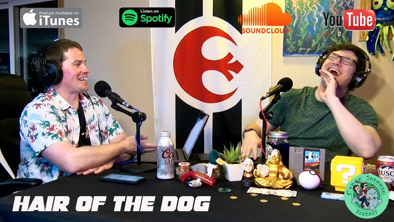 The Cyber Shindig Podcast: Hair Of The Dog