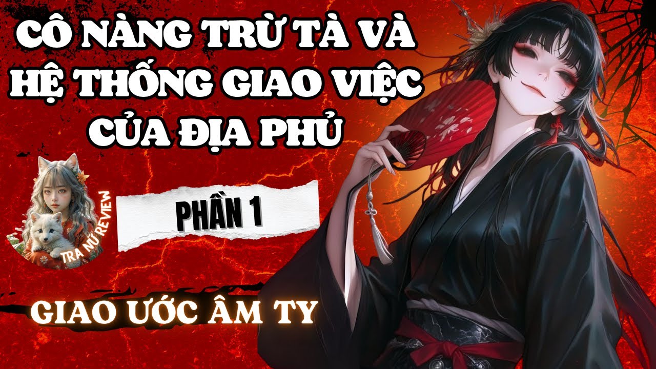 PHẦN 1: CÔ NÀNG TRỪ TÀ VÀ  HỆ THỐNG GIAO VIỆC CỦA ĐỊA PHỦ: GIAO ƯỚC ÂM TY – CÔ NÀNG HỌC SINH