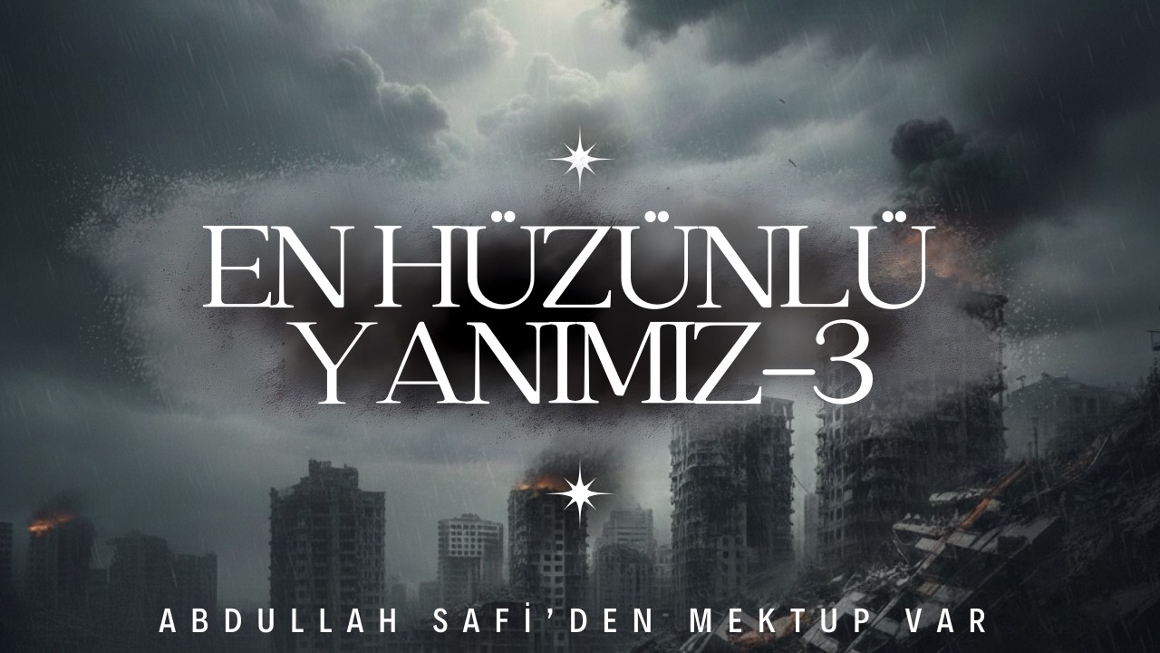 Abdullah Safi'nin Mektuplarında: EN HÜZÜNLÜ YANIMIZ (Mektup Okuma)