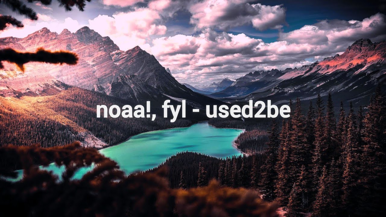 noaa!, fyl - used2be ( slowed and reverb) by being